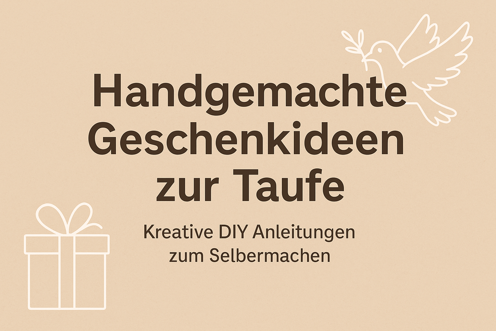 Handgemachte Geschenkideen zur Taufe